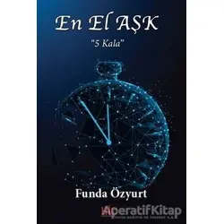 En El Aşk: Beş Kala - Funda Özyurt - Hiç Yayınları