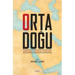 Ortadoğu: Aktörler Unsurlar Sistemler - Mehmet Şahin - Kopernik Kitap