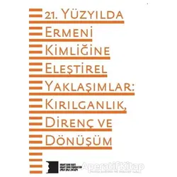 21. Yüzyılda Ermeni Kimliğine Eleştirel Yaklaşımlar: Kırılganlık Direnç ve Dönüşüm