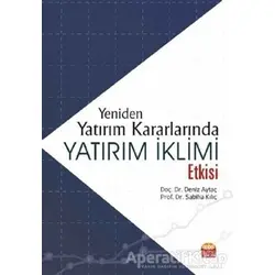 Yeniden Yatırım Kararlarında Yatırım İklimi Etkisi - Deniz Aytaç - Nobel Bilimsel Eserler