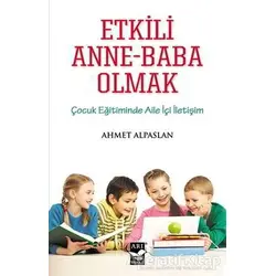 Etkili Anne-Baba Olmak - Ahmet Alpaslan - Arı Sanat Yayınevi