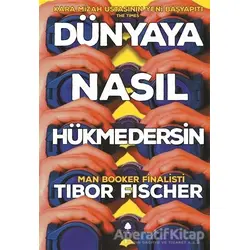 Dünyaya Nasıl Hükmedersin - Tibor Fischer - April Yayıncılık