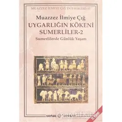 Uygarlığın Kökeni Sumerliler - 2 - Muazzez İlmiye Çığ - Kaynak Yayınları
