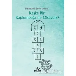 Keşke Bir Kaplumbağa mı Olsaydık? - Münevver Sevin Akbaş - Potkal Kitap Yayınları