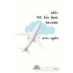 Aklı 40 Bin Feet Havada - Arzu Aydın - Potkal Kitap Yayınları