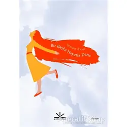 Bir Başka Hayatla Dans - Binnaz Aksu - Potkal Kitap Yayınları