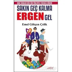 Sakın Geç Kalma Ergen Gel - Emel Gökçen Çelik - Abis Yayıncılık