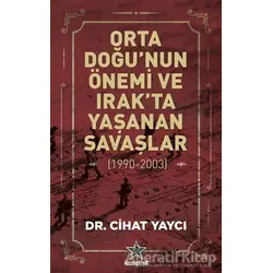 Orta Doğu’nun Önemi ve Irak’ta Yaşanan Savaşlar (1990-2003) - Cihat Yaycı - Kozmostar Yayınevi