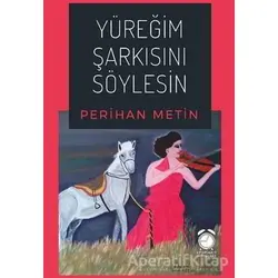 Yüreğim Şarkısını Söylesin - Perihan Metin - KitapSaati Yayınları