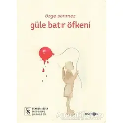 Güle Batır Öfkeni - Özge Sönmez - Manos Yayınları