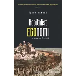 Kapitalist Egonomi ve İnsan Medeniyeti - İlhan Akkurt - Yüzleşme Yayınları