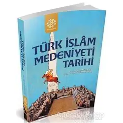 Türk İslam Medeniyeti Tarihi - Süleyman Genç - Mihrabad Yayınları