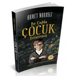 Bu Çağda Çocuk Yetiştirmek - Ahmet Maraşlı - Mihrabad Yayınları