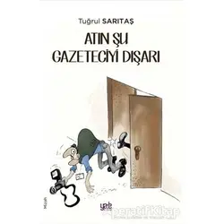 Atın Şu Gazeteciyi Dışarı - Tuğrul Sarıtaş - Yade Kitap