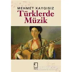Türklerde Müzik - Mehmet Kaygısız - Kategori Yayıncılık