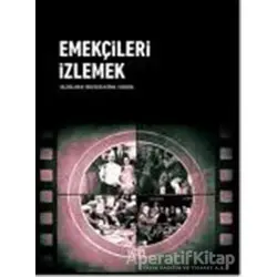 Emekçileri İzlemek - Mustafa Kemal Coşkun - Kor Kitap