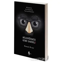 Bildiğimiz Gibi Değil! - Kemal Kırar - A7 Kitap