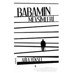 Babamın Mevsimleri - Atila Yüksel - A7 Kitap