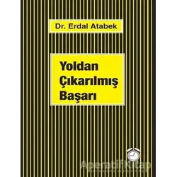 Yoldan Çıkarılmış Başarı - Erdal Atabek - KitapSaati Yayınları