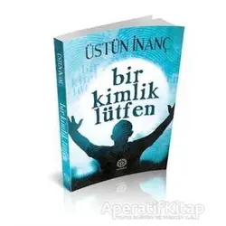 Bir Kimlik Lütfen - Üstün İnanç - Mihrabad Yayınları