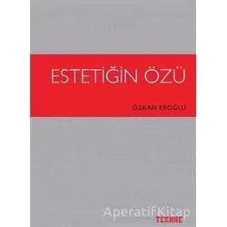 Estetiğin Özü - Özkan Eroğlu - Tekhne Yayınları