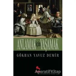 Anlamak İçin Yaşamak - Gökhan Yavuz Demir - Nora Kitap