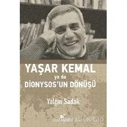 Yaşar Kemal Ya Da Dionysos’un Dönüşü - Yalçın Sadak - Öteki Yayınevi