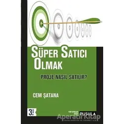 Süper Satıcı Olmak: Proje Nasıl Satılır? - Cem Şatana - Pusula Yayıncılık