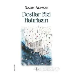 Dostlar Bizi Hatırlasın - Nazım Alpman - A7 Kitap