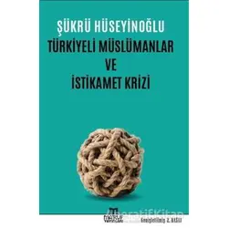 Türkiyeli Müslümanlar ve İstikamet Krizi - Şükrü Hüseyinoğlu - Maruf Yayınları