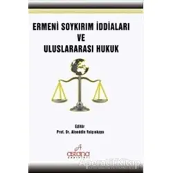 Ermeni Soykırım İddiaları Ve Uluslararası Hukuk - Alaeddin Yalçınkaya - Astana Yayınları