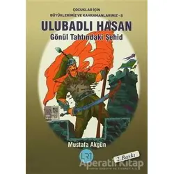 Ulubadlı Hasan - Gönül Tahtındaki Şehid - Mustafa Akgün - LRT Yayıncılık