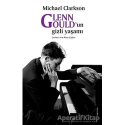 Glenn Gould’un gizli yaşamı - Michael Clarkson - ZoomKitap