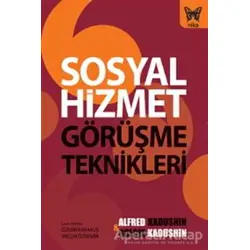 Sosyal Hizmet Görüşme Teknikleri - Alfred Kadushin - Nika Yayınevi
