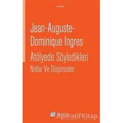 Atölyede Söyledikleri Notlar ve Düşünceler - Jean Auguste Dominique Ingres - Janus