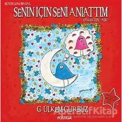 Senin İçin Seni Anlattım - G. Ülkem Gürbüz - Postiga Yayınları