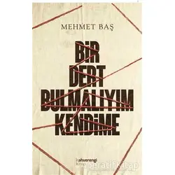 Bir Dert Bulmalıyım Kendime - Mehmet Baş - Kahverengi Kitap