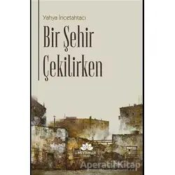 Bir Şehir Çekilirken - Yahya İncetahtacı - Mevsimler Kitap