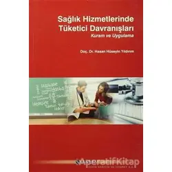 Sağlık Hizmetlerinde Tüketici Davranışları - Hasan Hüseyin Yıldırım - ABSAM Yayınları