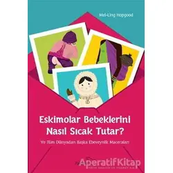 Eskimolar Bebeklerini Nasıl Sıcak Tutar? - Mei-Ling Hopgood - Paloma Yayınevi