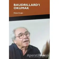 Baudrillard’ı Okumak - Özkan Eroğlu - Tekhne Yayınları
