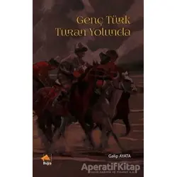 Genç Türk Turan Yolunda - Galip Ayata - Buğra Yayınevi