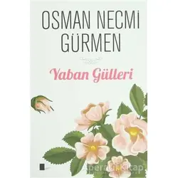 Yaban Gülleri - Osman Necmi Gürmen - Gölgeler Kitap