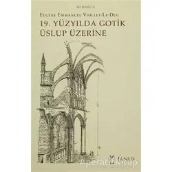 19. Yüzyılda Gotik Üslup Üzerine - Eugene Emmanuel Viollet-Le-Duc - Janus