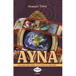 Ayna Ayna Ayna Söyle Bana Neler Oluyor Bu Dünyada - Ayşegül Toker - Parafiks Yayınevi