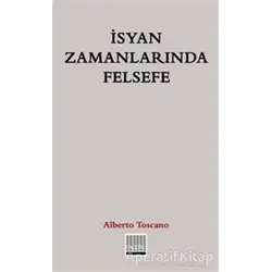 İsyan Zamanlarında Felsefe - Alberto Toscano - Encore Yayınları