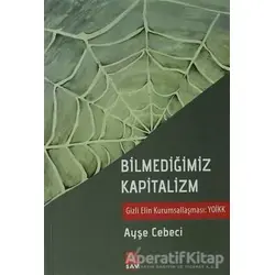 Bilmediğimiz Kapitalizm - Ayşe Cebeci - Sosyal Araştırmalar Vakfı