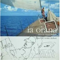İa Orana: Akın’ın Seyir Defteri - Birol’un Resim Defteri - Kolektif - Doğan Kitap