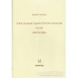 İlke Olarak Yaşam Üstüne Notlar Ya Da Mini-Etika - Ahmet Soysal - MonoKL