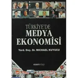 Türkiye’de Medya Ekonomisi - Michael Kuyucu - Esen Kitap